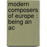 Modern Composers Of Europe : Being An Ac door Arthur Elson