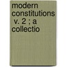 Modern Constitutions  V. 2 ; A Collectio door Walter Fairleigh Dodd