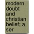Modern Doubt And Christian Belief; A Ser