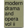 Modern Drama And Opera Vol Ii door General Books