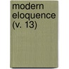 Modern Eloquence (V. 13) by Thomas Brackett Reed