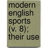 Modern English Sports (V. 8); Their Use door Frederick Gale