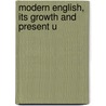 Modern English, Its Growth And Present U door George Philip Krapp