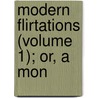 Modern Flirtations (Volume 1); Or, A Mon by Catherine Sinclair