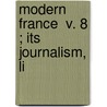 Modern France  V. 8 ; Its Journalism, Li door Andrew Valentine Kirwan