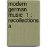 Modern German Music  1 ; Recollections A