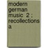 Modern German Music  2 ; Recollections A