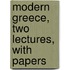 Modern Greece, Two Lectures, With Papers