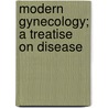 Modern Gynecology; A Treatise On Disease door Charles H. Bushong