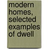 Modern Homes, Selected Examples Of Dwell by John Davison