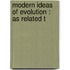 Modern Ideas Of Evolution : As Related T