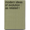 Modern Ideas Of Evolution : As Related T door William J. Dawson