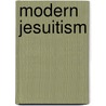 Modern Jesuitism by Edward Henry Michelsen