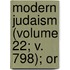 Modern Judaism (Volume 22; V. 798); Or