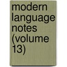Modern Language Notes (Volume 13) by Johns Hopkins University