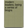 Modern Leaders; Being A Series Of Biogra by Justin Mccarthy