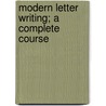 Modern Letter Writing; A Complete Course door Books Group