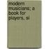 Modern Musicians; A Book For Players, Si
