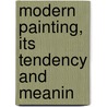 Modern Painting, Its Tendency And Meanin by Willard Huntington Wright