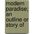 Modern Paradise; An Outline Or Story Of