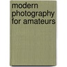 Modern Photography For Amateurs door J. Eaton Fearn