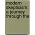 Modern Skepticism; A Journey Through The