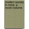 Modern Society In Rome. A Novel (Volume door Beste