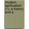 Modern Spiritualism (1); A History And A by Frank Podmore