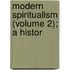Modern Spiritualism (Volume 2); A Histor