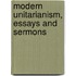 Modern Unitarianism, Essays And Sermons