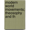 Modern World Movements; Theosophy And Th by Jirah Dewey Buck