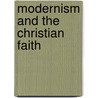 Modernism And The Christian Faith door John Alfred Faulkner