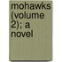 Mohawks (Volume 2); A Novel