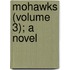 Mohawks (Volume 3); A Novel