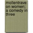 Mollentrave On Women; A Comedy In Three
