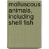 Molluscous Animals, Including Shell Fish