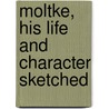 Moltke, His Life And Character Sketched door Helmuth Moltke