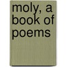 Moly, A Book Of Poems door Curtis May