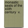Monastic Seals Of The Xiiith Century  V. door Gale Pedrick