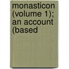 Monasticon (Volume 1); An Account (Based by James Frederick Skinner Gordon