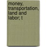 Money, Transportation, Land And Labor; T door Carey Smith