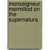 Monseigneur Mermillod On The Supernatura door Gaspard Mermillod