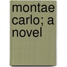Montae Carlo; A Novel door Margaret De Vere Stacpoole