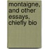 Montaigne, And Other Essays, Chiefly Bio