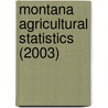 Montana Agricultural Statistics (2003) door United States. Agricultural Service