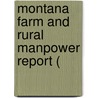 Montana Farm And Rural Manpower Report ( door Montana State Employment Service