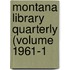 Montana Library Quarterly (Volume 1961-1