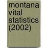 Montana Vital Statistics (2002) door Montana. Dept. Of Public Bureau