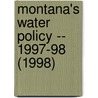 Montana's Water Policy -- 1997-98 (1998) by Montana Environmental Quality Council