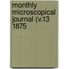 Monthly Microscopical Journal (V.13 1875 by Royal Microscopical Society